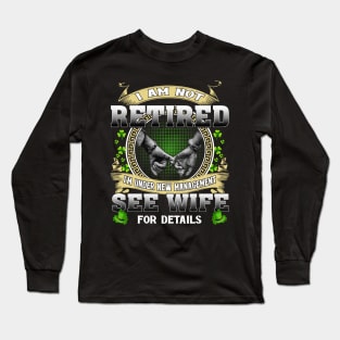 I Am Not Retired I'm Under New Management See Wife For Details Long Sleeve T-Shirt